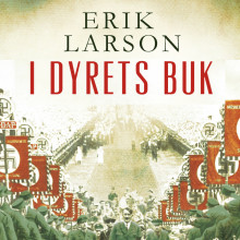 I dyrets buk - beretningen om en amerikansk diplomatfamilie i Hitlers Berlin av Erik Larson (Nedlastbar lydbok)