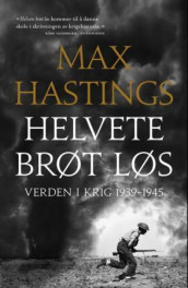 Helvete brøt løs av Max Hastings (Ebok)