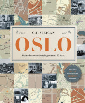 Oslo - byens historier fortalt gjennom 53 kart av Geir Tandberg Steigan (Innbundet)