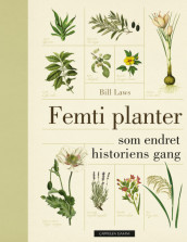 Femti planter som endret historiens gang av Bill Laws (Innbundet)